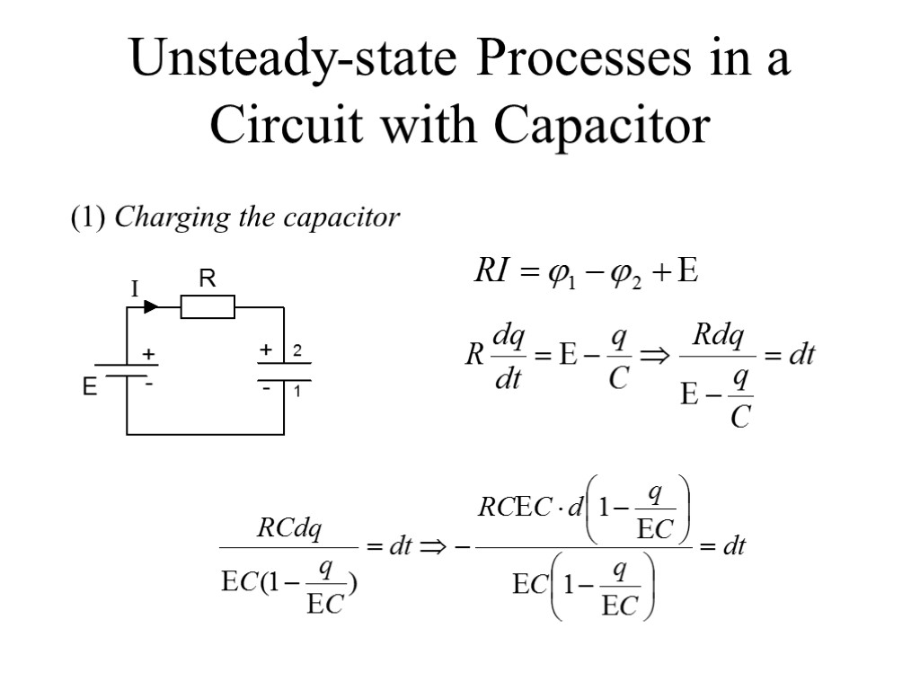 Unsteady-state Processes in a Circuit with Capacitor (1) Charging the capacitor